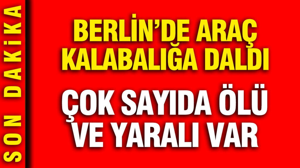 Berlin kana bulandı: Araç kalabalığın arasına daldı, ölü ve yaralılar var