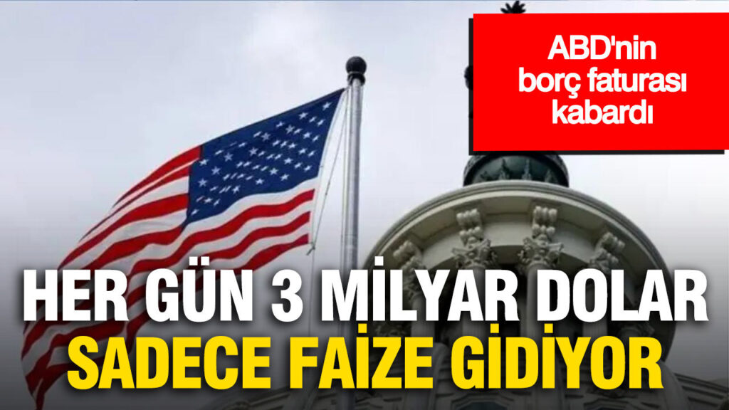 ABD’nin borç faturası kabardı: Her gün 3 milyar dolar sadece faize gidiyor